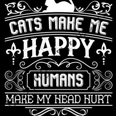 Cats Make Me Happy - Humans Make My Head Hurt Thumbnail