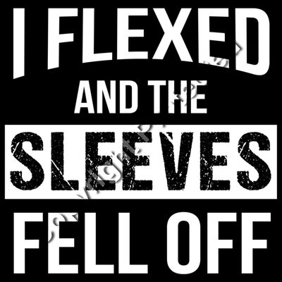 I Flexed and the Sleeves Fell Off Thumbnail