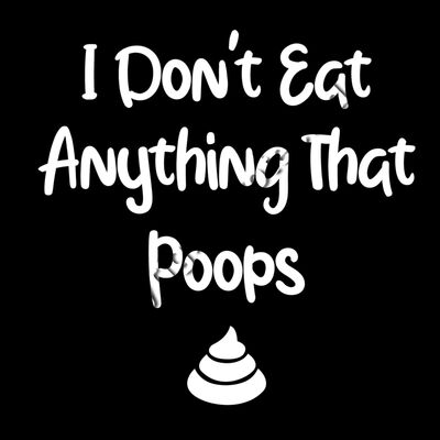 I Don't Eat Anything That Poops Thumbnail