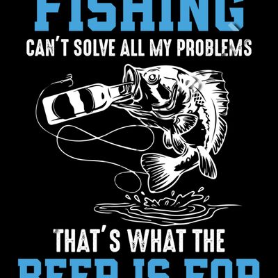 Fishing Can't Solve All My Problems, That's What Beer Is For Thumbnail