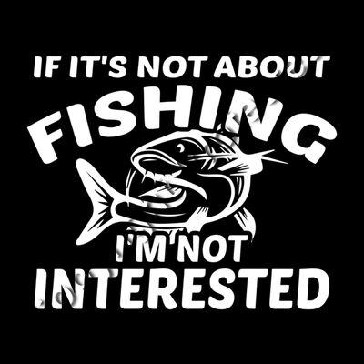 If It's Not About Fishing, I'm Not Interested Thumbnail
